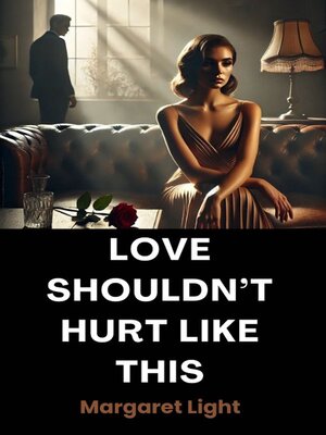 cover image of Love Shouldn't Hurt Like This